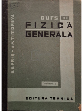 S. E. Fris - Curs de fizica generala, vol. 2 - 1964 - Cartonata