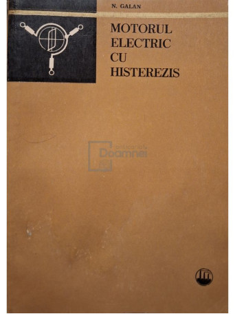 Nicolae Galan - Motorul electric cu histerezis - 1974 - Brosata