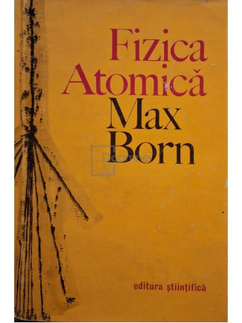 Max Born - Fizica atomica - 1973 - Cartonata