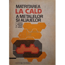 Matritarea la cald a metalelor si aliajelor