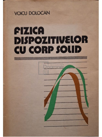Voicu Dolocan - Fizica dispozitivelor cu corp solid - 1978 - Cartonata