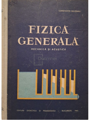Constantin Salceanu - Fizica generala - Mecanica si acustica - 1965 - Cartonata