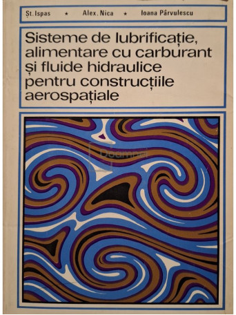 St. Ispas - Sisteme de lubrificatie, alimentare cu carburant si fluide hidraulice pentru constructiile aerospatiale - 1976 - Cartonata