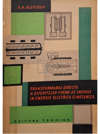 G. N. Alekseev - Transformarea directa a diferitelor forme de energie in energie electrica si mecanica - 1964 - Brosata