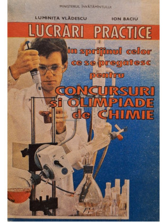 Luminita Vladescu - Lucrari practice in sprijinul celor ce se pregatesc pentru concursuri si olimpiade de chimie - 1993 - Brosata