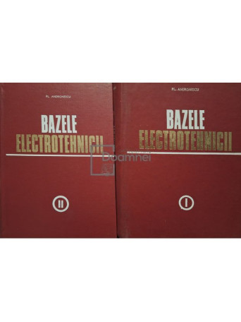 Pl. Andronescu - Bazele electrotehnicii, 2 vol. (semnata) - 1972 - Cartonata