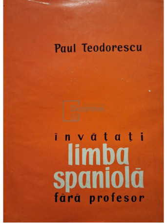 Paul Teodorescu - Invatati limba spaniola fara profesor, editia a II-a - 1963 - Cartonata
