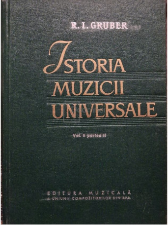 R. I. Gruber - Istoria muzicii universale, vol. II, partea II - 1963 - Cartonata