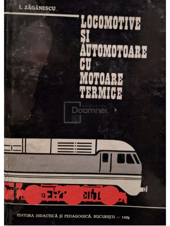 I. Zaganescu - Locomotive si automotoare cu motoare termice - 1972 - Cartonata