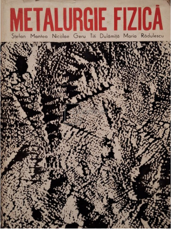 Stefan Mantea - Metalurgie fizica - 1970 - Cartonata
