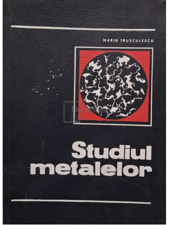 Marin Trusculescu - Studiul metalelor - 1971 - Cartonata