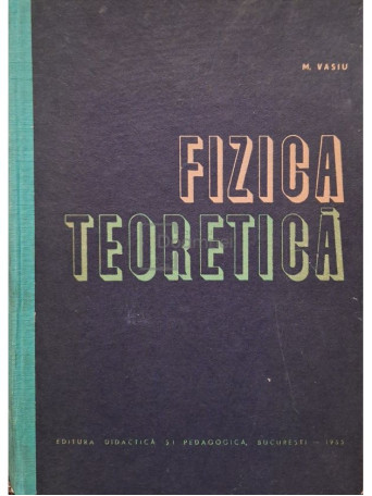 M. Vasiu - Fizica teoretica - 1965 - Cartonata