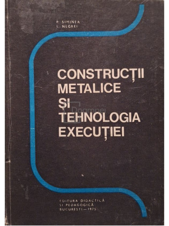 P. Siminea - Constructii metalice si tehnologia executiei - 1975 - Cartonata