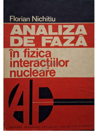 Florian Nichitiu - Analiza de faza in fizica interactiilor nucleare - 1980 - Cartonata