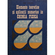 Elemente teoretice si aplicatii numerice in chimia fizica