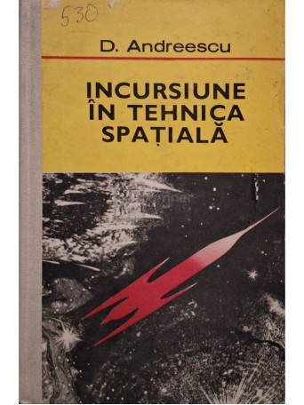 D. Andreescu - Incursiune in tehnica spatiala - 1970 - Cartonata