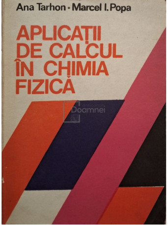 Ana Tarhon - Aplicatii de calcul in chimia fizica - 1983 - Brosata