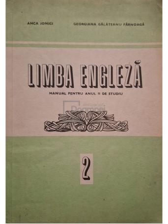 Anca Ionici - Limba engleza - Manual pentru anul II de studiu - 1982 - Brosata