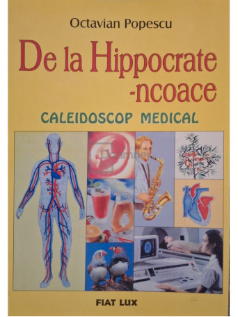 Octavian Popescu - De la Hippocrate-ncoace - Caleidoscop medical - 2001 - Brosata