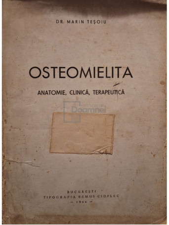Marin Tesoiu - Osteomielita - Anatomie, clinica, terapeutica - 1944 - Brosata