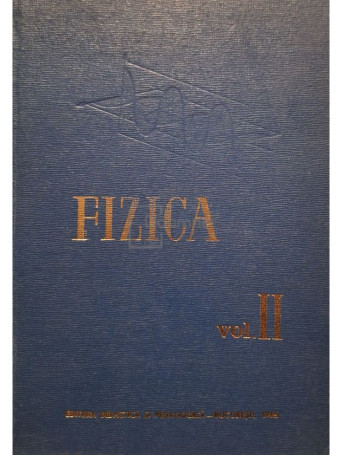 R. Titeica, M. Naumescu (colab.) - Fizica, vol. 2 - 1965 - Cartonata