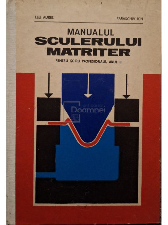 Leu Aurel - Manualul sculerului matriter pentru scoli profesionale, anul II - 1974 - Cartonata