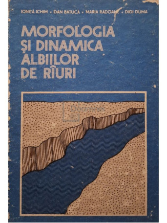 Ionita Achim - Morfologia si dinamica albiilor de rauri - 1989 - Cartonata