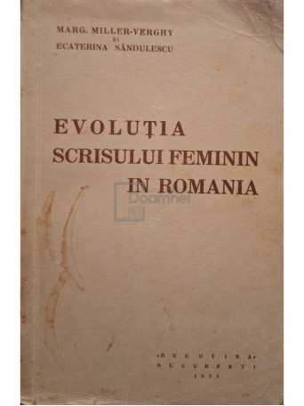 Marg. Miller Verghy - Evolutia scrisului feminin in Romania - 1935 - Brosata