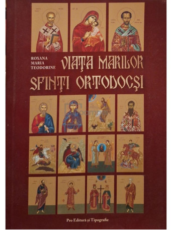 Roxana Maria Teodorine - Viata marilor Sfinti Ortodocsi - 2013 - Brosata