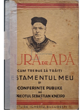Sebastian Kneipp - Cura de apa - Cum trebue sa traiti - Testamentul meu si conferintele publice - Editie interbelica - Cartonata