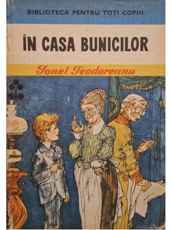 Ionel Teodoreanu - In casa bunicilor - 1988 - Cartonata