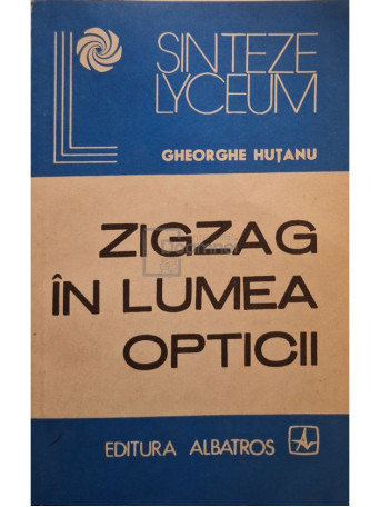 Gheorghe Hutanu - Zigzag in lumea opticii - 1986 - Brosata