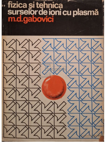M. D. Gabovici - Fizica si tehnica surselor de ioni cu plasma - 1976 - Cartonata