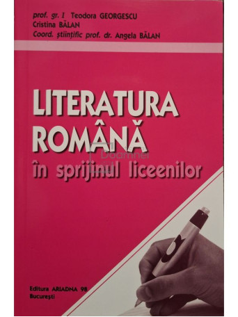 Teodora Georgescu - Literatura romana in sprijinul liceenilor - 2009 - Brosata