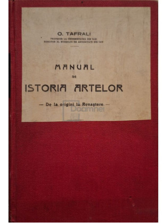 O. Tafrali - Manual de istoria artelor, vol. 1 - Editie interbelica - Cartonata
