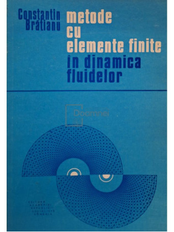 Constantin Bratianu - Metode cu elemente finite in dinamica fluidelor - 1983 - Brosata