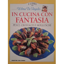 In cucina con fantasia - Pesci, crostacei e molluschi