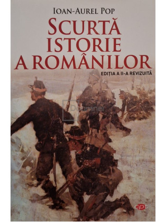 Ioan-Aurel Pop - Scurta istorie a romanilor, editia a II-a revizuita - 2021 - Brosata