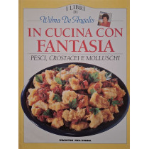 In cucina con fantasia - Pesci, crostacei e molluschi