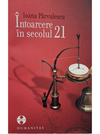 Ioana Parvulescu (coord.) - Intoarcere in secolul 21 - 2009 - Brosata