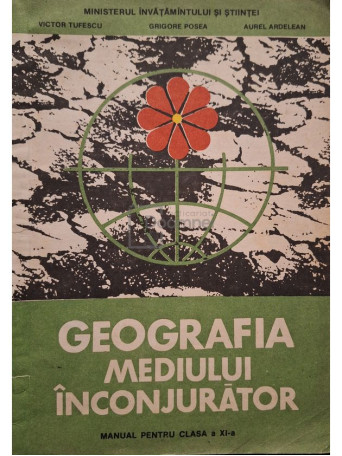 Victor Tufescu - Geografia mediului inconjurator - Manual pentru clasa a XI-a - 1992 - Brosata