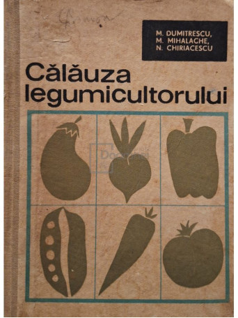 M. Dumitrescu - Calauza legumicultorului - 1967 - Cartonata