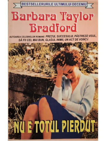 Barbara Taylor Bradford - Nu e totul pierdut - 1994 - Brosata