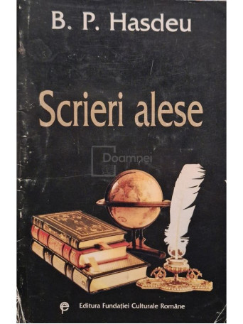 Bogdan Petriceicu Hasdeu - Scrieri alese - 1999 - Brosata