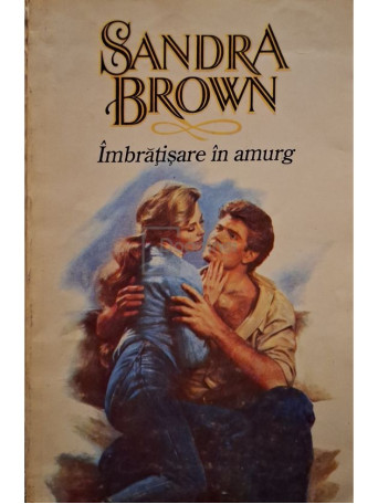 Sandra Brown - Imbratisare in amurg - 1993 - Brosata