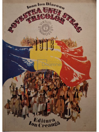 Ioan Ion Diaconu - Povestea unui steag tricolor - 1981 - Brosata