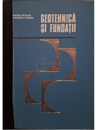 Maior Nicolae - Geotehnica si fundatii - 1973 - Cartonata