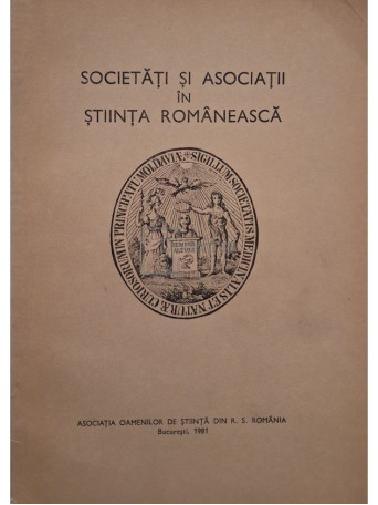 Societati si asociatii in stiinta romaneasca - 1981 - Brosata