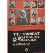 Titu Maiorescu si prima generatie de maiorescieni - Corespondenta