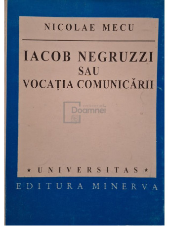 Nicolae Mecu - Iacob Negruzzi sau vocatia comunicarii (semnata) - 1999 - Brosata